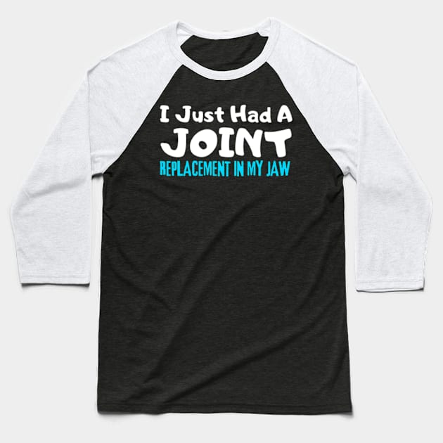 Jaw Replacement, I Just Had A Joint Replacement In My Jaw Baseball T-Shirt by StyleTops